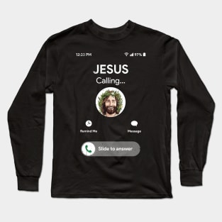 Jesus is Calling and I Must Go Long Sleeve T-Shirt